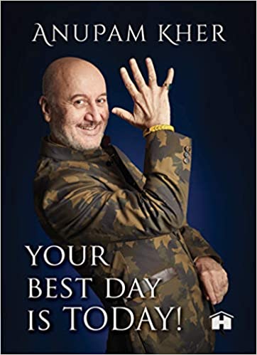 Your Best Day Is Today! by Anupam Kher