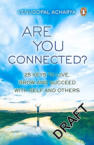 Are You Connected? : 25 keys to live, gr: 25 Keys to Live, Grow and Succeed with Self and Others Paperback – 18 September 2017 by Venugopal Acharya (Author) with Jaikrit Speaker Bureau