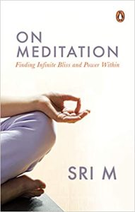 On Meditation: Finding Infinite Bliss and Power Within. M, Sri
