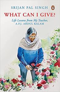 What Can I Give? Learning from My Teacher : Life lessons from My Teacher - Dr A.P.J. Abdul Kalam